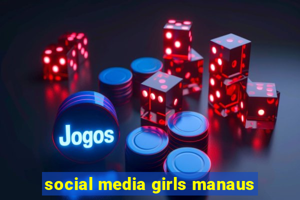 social media girls manaus